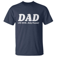 Funny Dad T Shirt Like Mom Only Funner Fathers Day