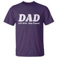 Funny Dad T Shirt Like Mom Only Funner Fathers Day