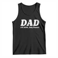 Funny Dad Tank Top Like Mom Only Funner Fathers Day