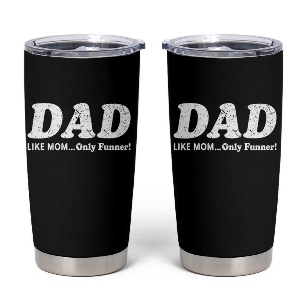 Funny Dad Tumbler Cup Like Mom Only Funner Fathers Day