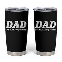 Funny Dad Tumbler Cup Like Mom Only Funner Fathers Day