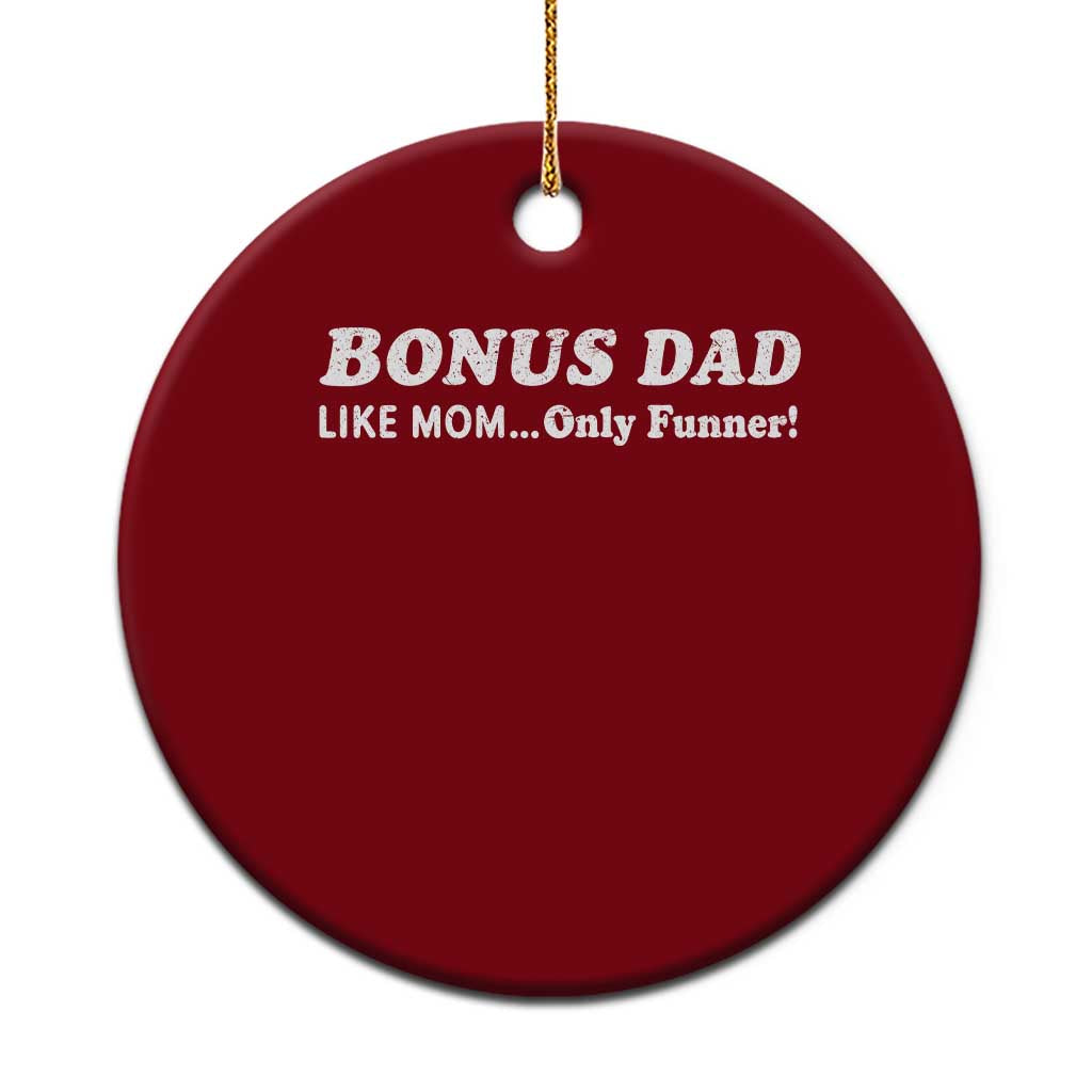 Funny Stepdad Ceramic Ornament Bonus Dad Like Mom Only Funner Fathers Day