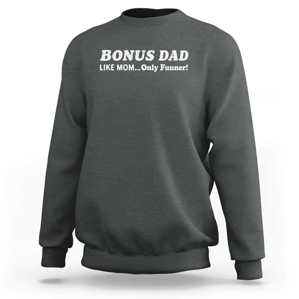 Funny Stepdad Sweatshirt Bonus Dad Like Mom Only Funner Fathers Day