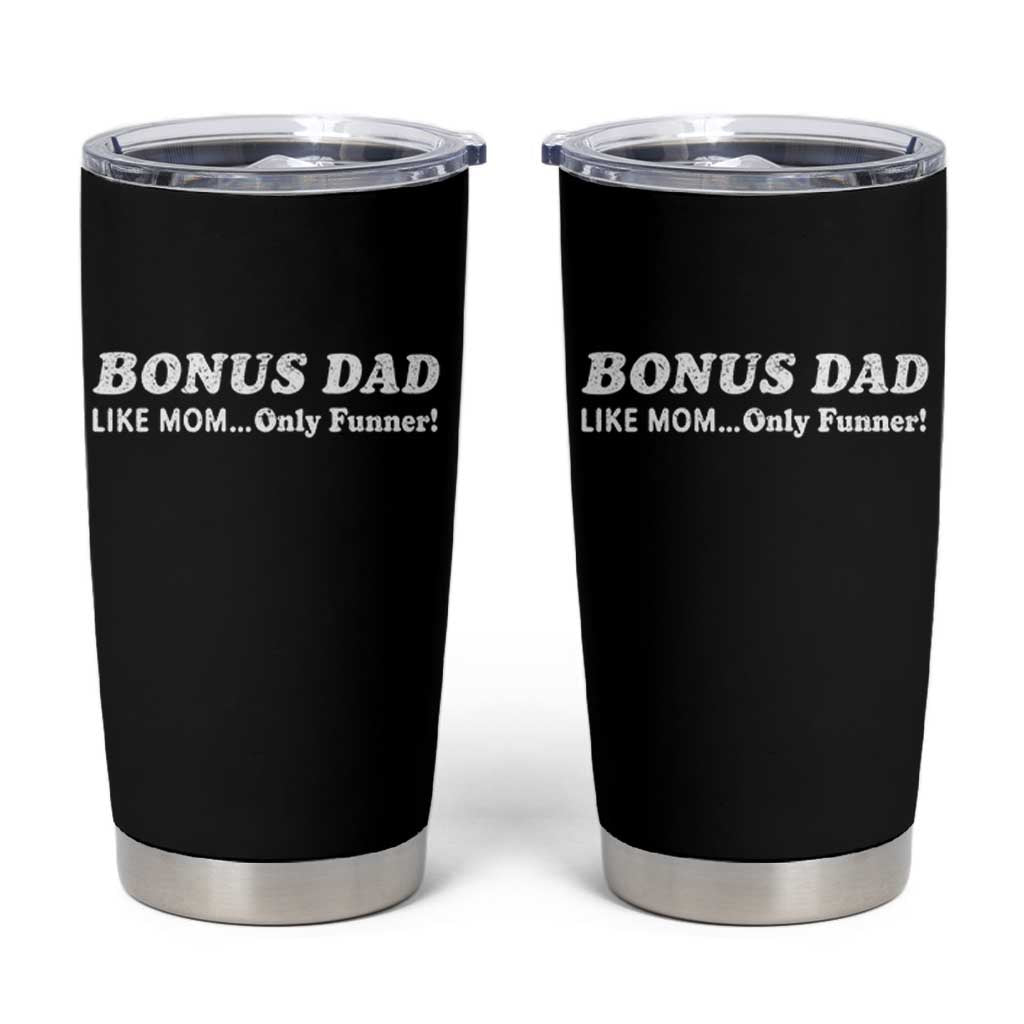 Funny Stepdad Tumbler Cup Bonus Dad Like Mom Only Funner Fathers Day