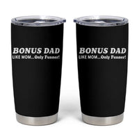 Funny Stepdad Tumbler Cup Bonus Dad Like Mom Only Funner Fathers Day