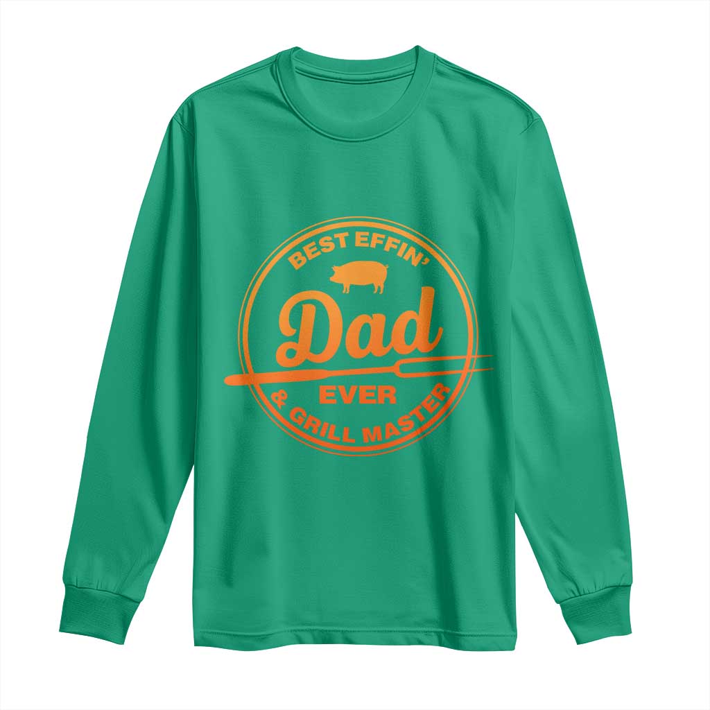 Best Effin Dad Ever And Grill Master Long Sleeve Shirt Funny Grilling BBQ Sarcastic