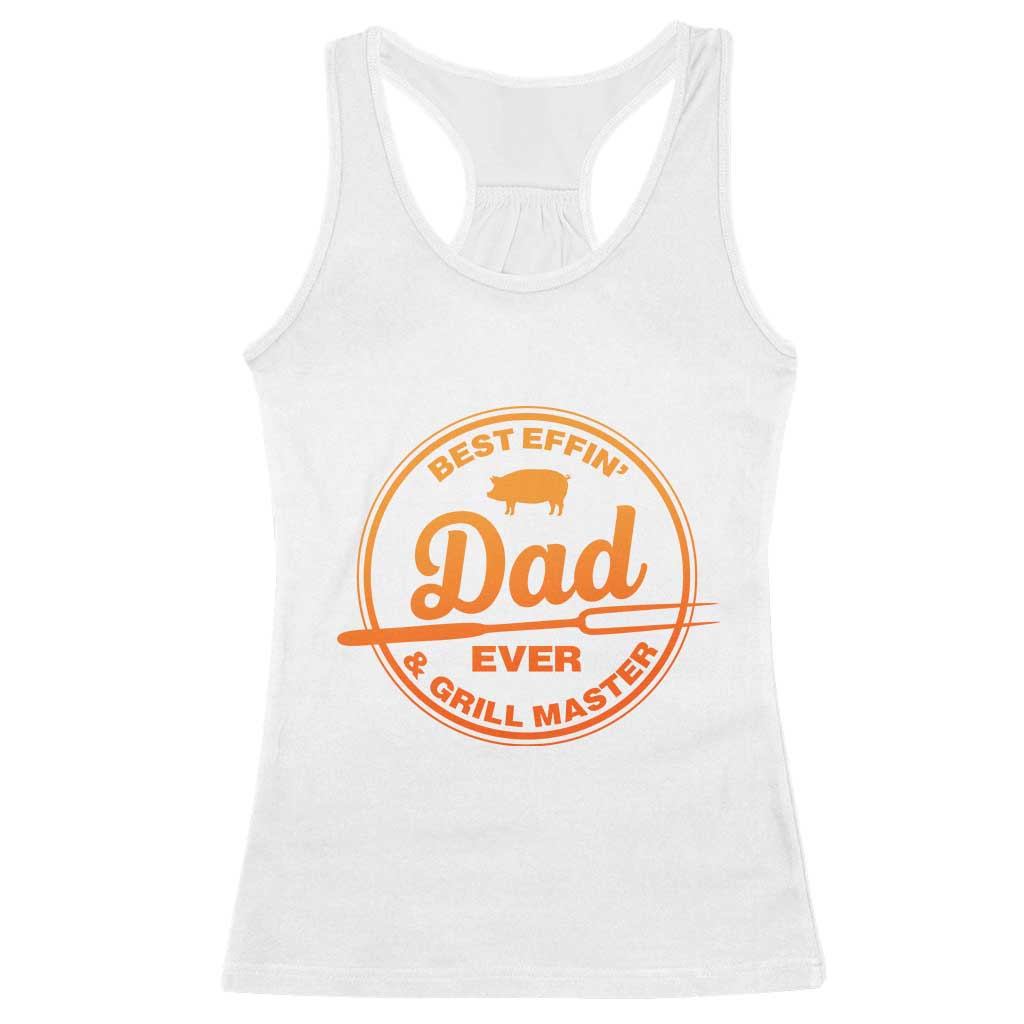 Best Effin Dad Ever And Grill Master Racerback Tank Top Funny Grilling BBQ Sarcastic