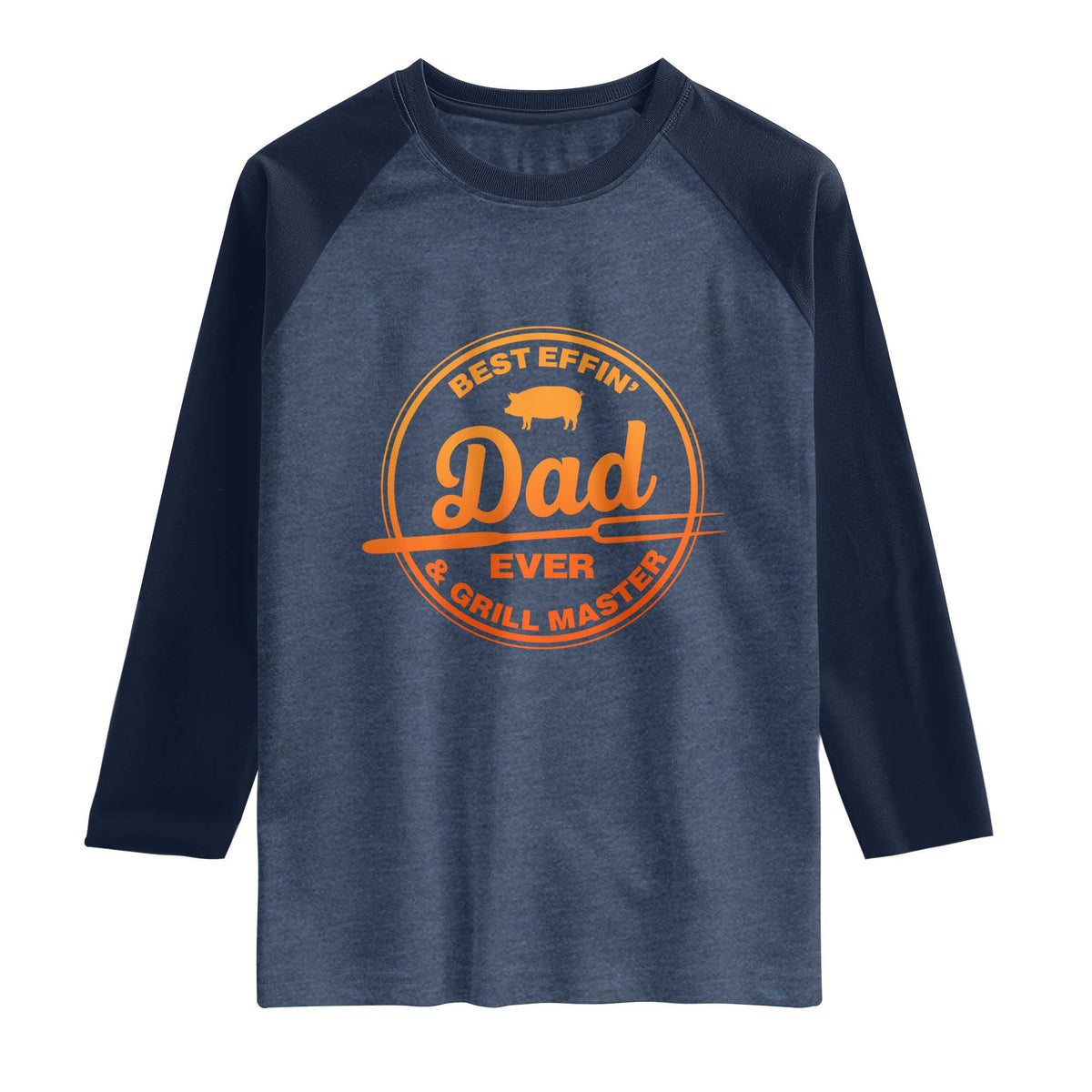 Best Effin Dad Ever And Grill Master Raglan Shirt Funny Grilling BBQ Sarcastic