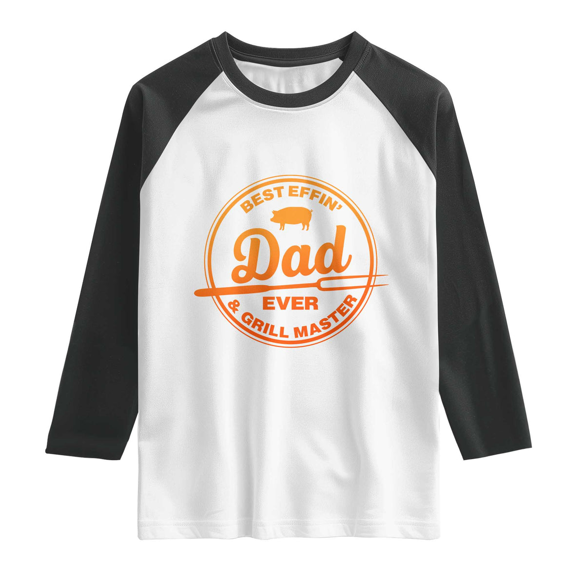 Best Effin Dad Ever And Grill Master Raglan Shirt Funny Grilling BBQ Sarcastic