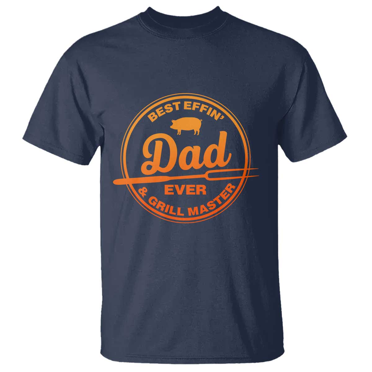 Best Effin Dad Ever And Grill Master T Shirt Funny Grilling BBQ Sarcastic