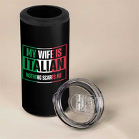 My Wife is Italian Nothing Scares Me 4 in 1 Can Cooler Tumbler Funny Husband Italia Flag - Wonder Print Shop