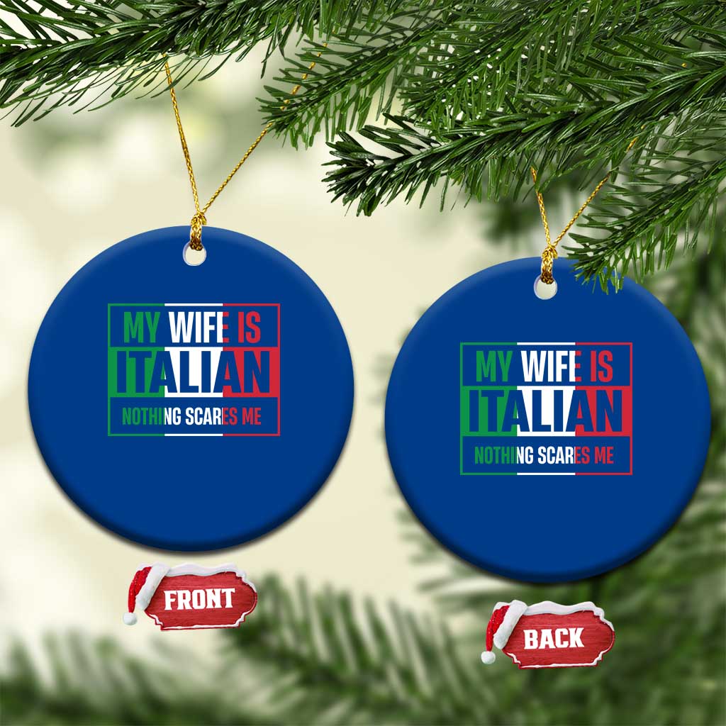 My Wife is Italian Nothing Scares Me Ceramic Ornament Funny Husband Italia Flag - Wonder Print Shop