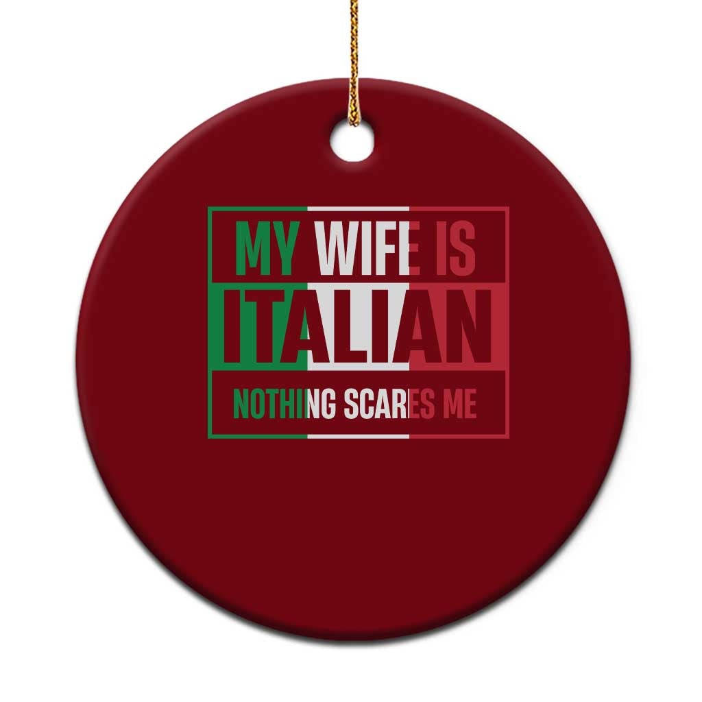 My Wife is Italian Nothing Scares Me Ceramic Ornament Funny Husband Italia Flag - Wonder Print Shop