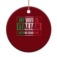 My Wife is Italian Nothing Scares Me Ceramic Ornament Funny Husband Italia Flag - Wonder Print Shop