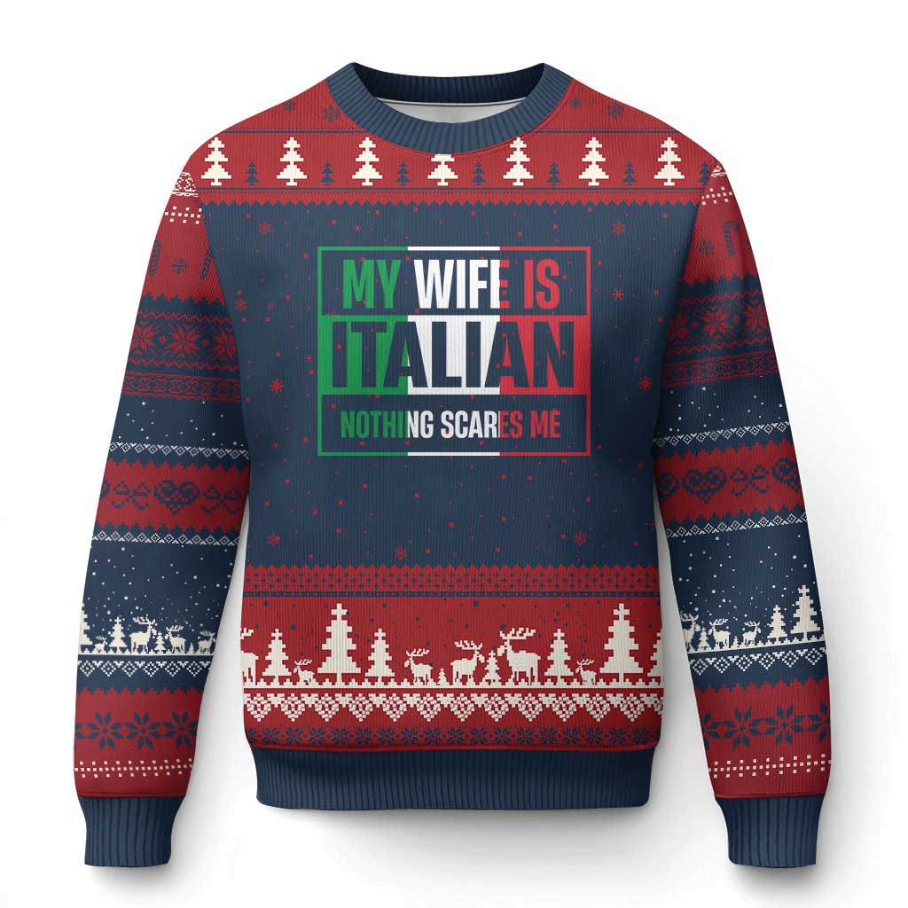 My Wife is Italian Nothing Scares Me Ugly Christmas Sweater Funny Husband Italia Flag - Wonder Print Shop