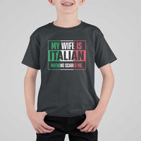 My Wife is Italian Nothing Scares Me T Shirt For Kid Funny Husband Italia Flag - Wonder Print Shop