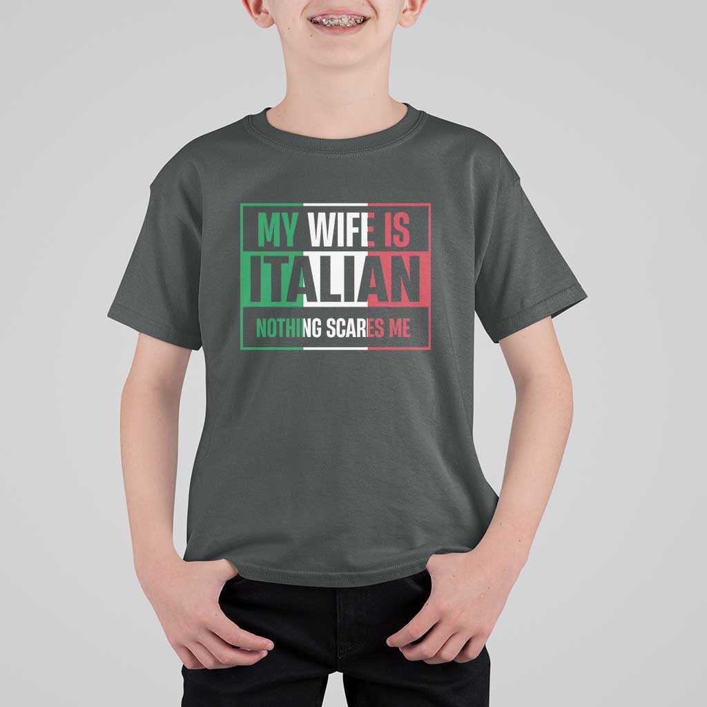 My Wife is Italian Nothing Scares Me T Shirt For Kid Funny Husband Italia Flag - Wonder Print Shop