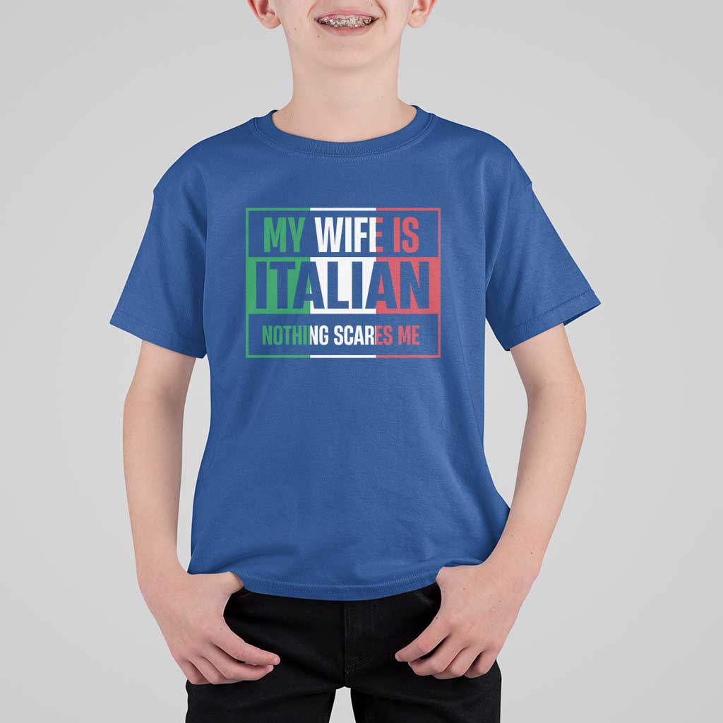 My Wife is Italian Nothing Scares Me T Shirt For Kid Funny Husband Italia Flag - Wonder Print Shop