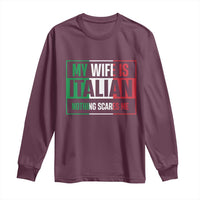 My Wife is Italian Nothing Scares Me Long Sleeve Shirt Funny Husband Italia Flag - Wonder Print Shop
