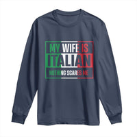 My Wife is Italian Nothing Scares Me Long Sleeve Shirt Funny Husband Italia Flag - Wonder Print Shop