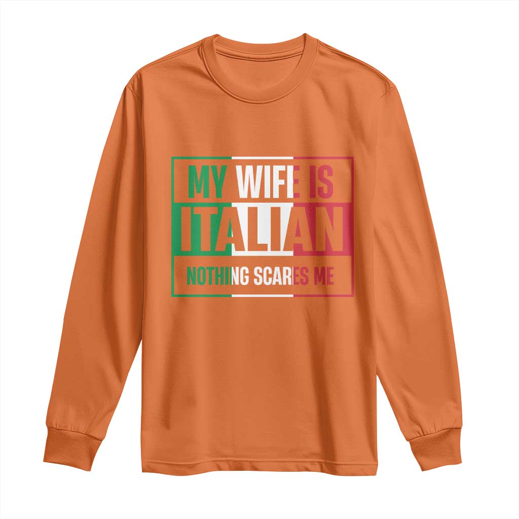My Wife is Italian Nothing Scares Me Long Sleeve Shirt Funny Husband Italia Flag - Wonder Print Shop