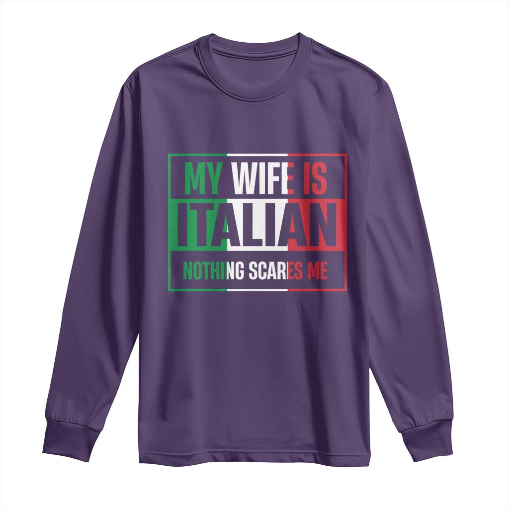 My Wife is Italian Nothing Scares Me Long Sleeve Shirt Funny Husband Italia Flag - Wonder Print Shop