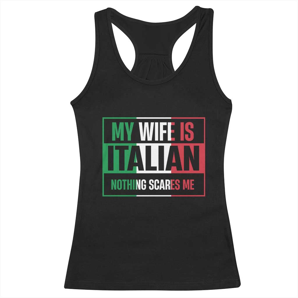 My Wife is Italian Nothing Scares Me Racerback Tank Top Funny Husband Italia Flag - Wonder Print Shop