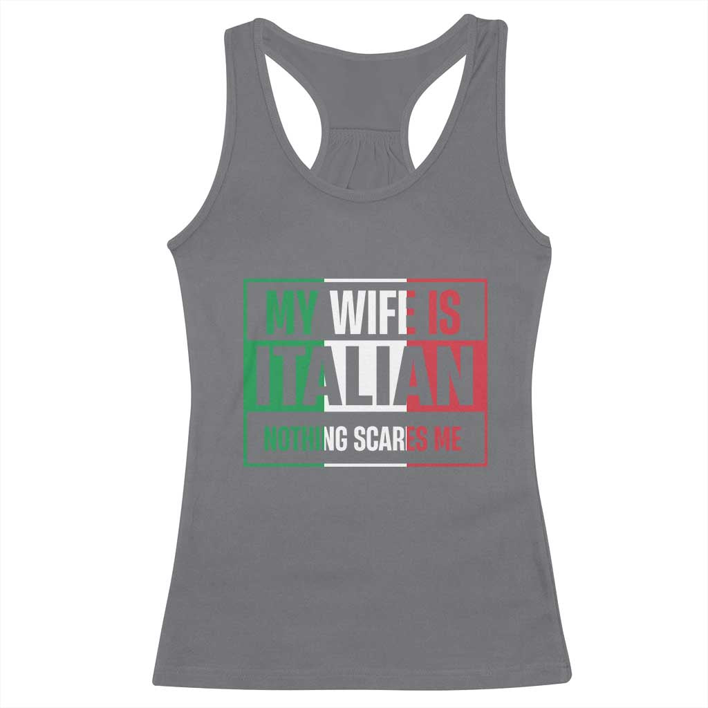 My Wife is Italian Nothing Scares Me Racerback Tank Top Funny Husband Italia Flag - Wonder Print Shop