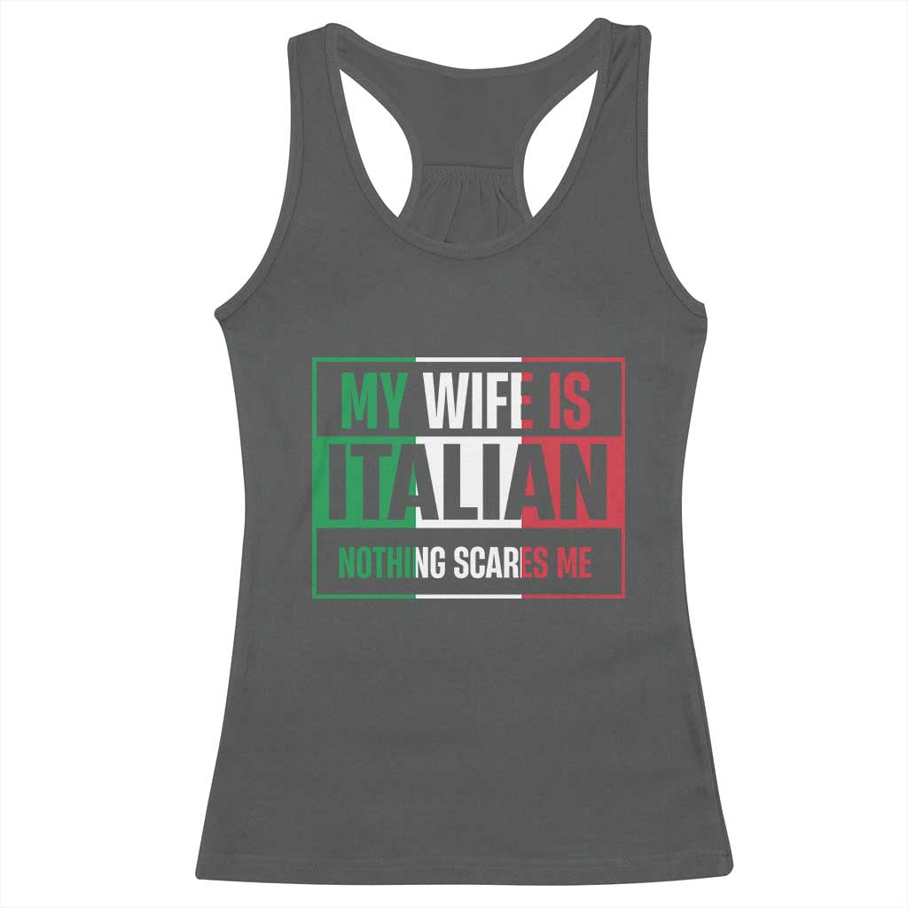 My Wife is Italian Nothing Scares Me Racerback Tank Top Funny Husband Italia Flag - Wonder Print Shop