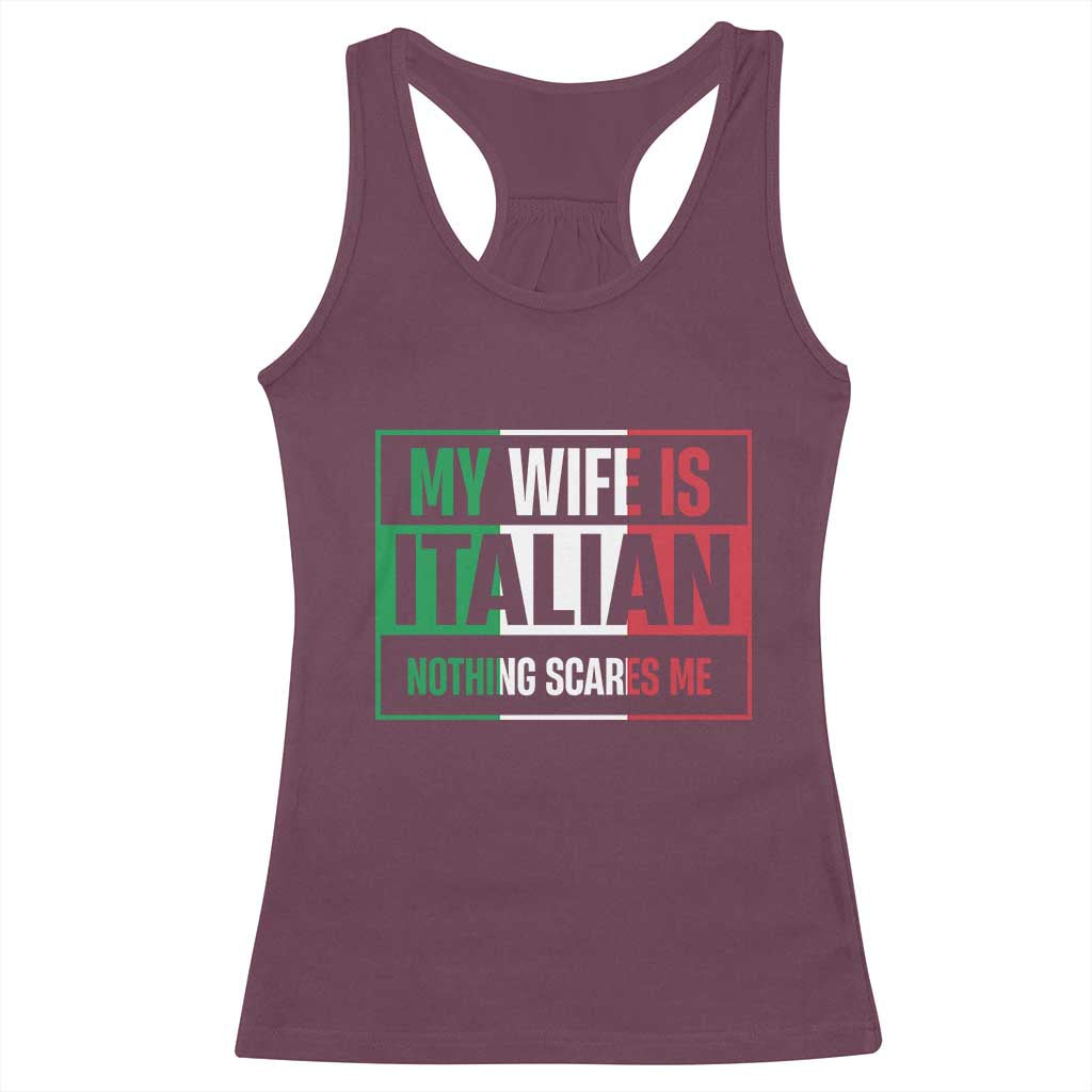 My Wife is Italian Nothing Scares Me Racerback Tank Top Funny Husband Italia Flag - Wonder Print Shop