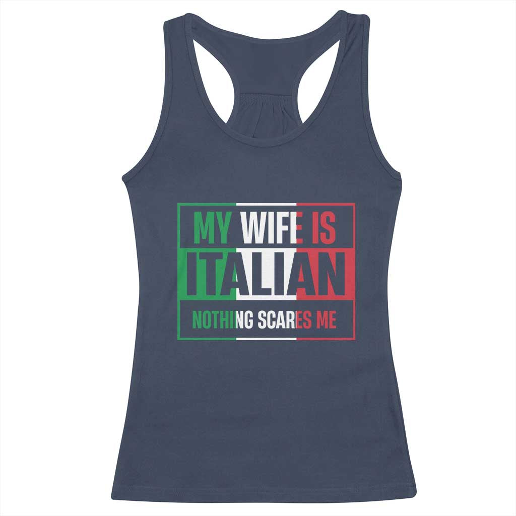 My Wife is Italian Nothing Scares Me Racerback Tank Top Funny Husband Italia Flag - Wonder Print Shop