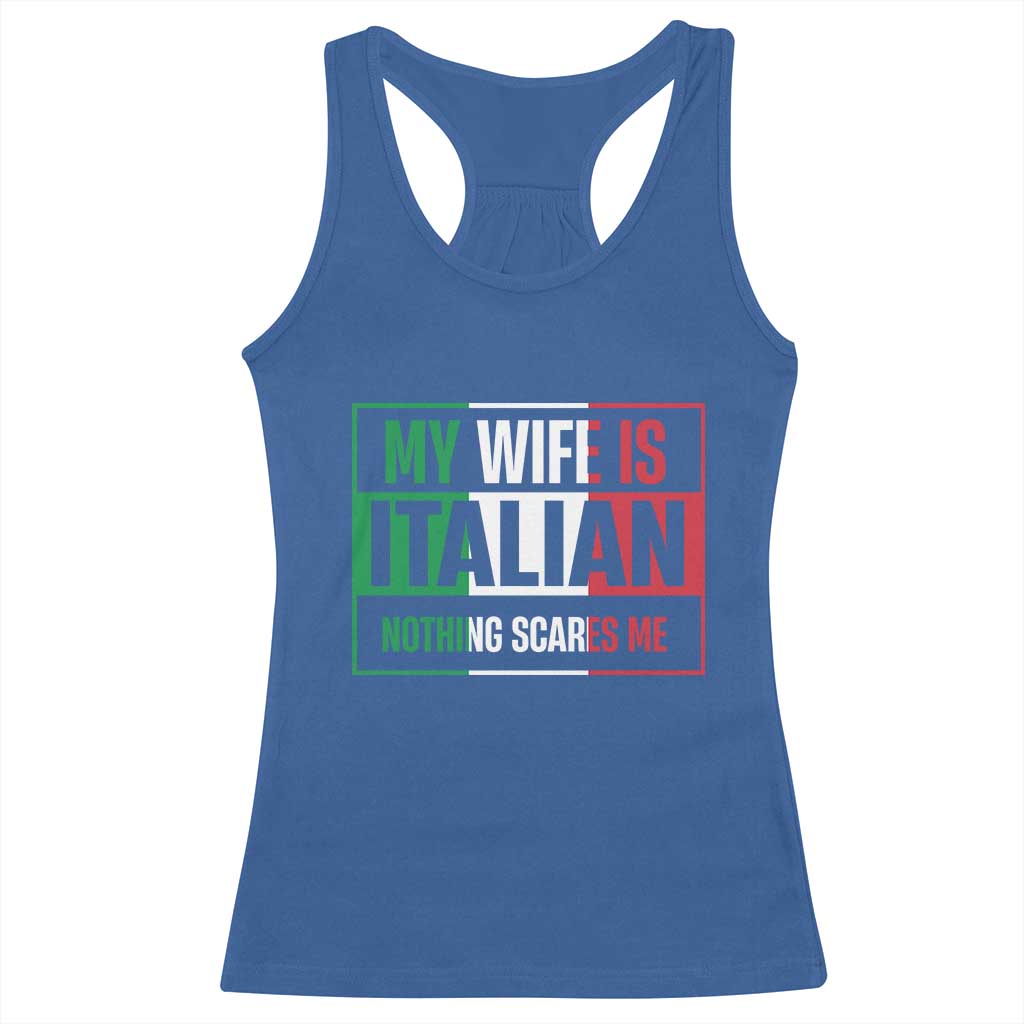 My Wife is Italian Nothing Scares Me Racerback Tank Top Funny Husband Italia Flag - Wonder Print Shop