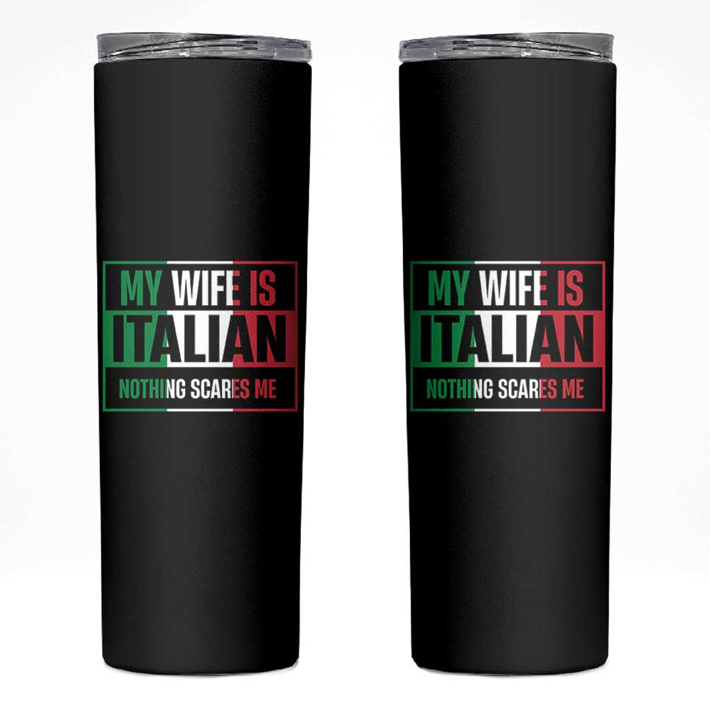 My Wife is Italian Nothing Scares Me Skinny Tumbler Funny Husband Italia Flag - Wonder Print Shop
