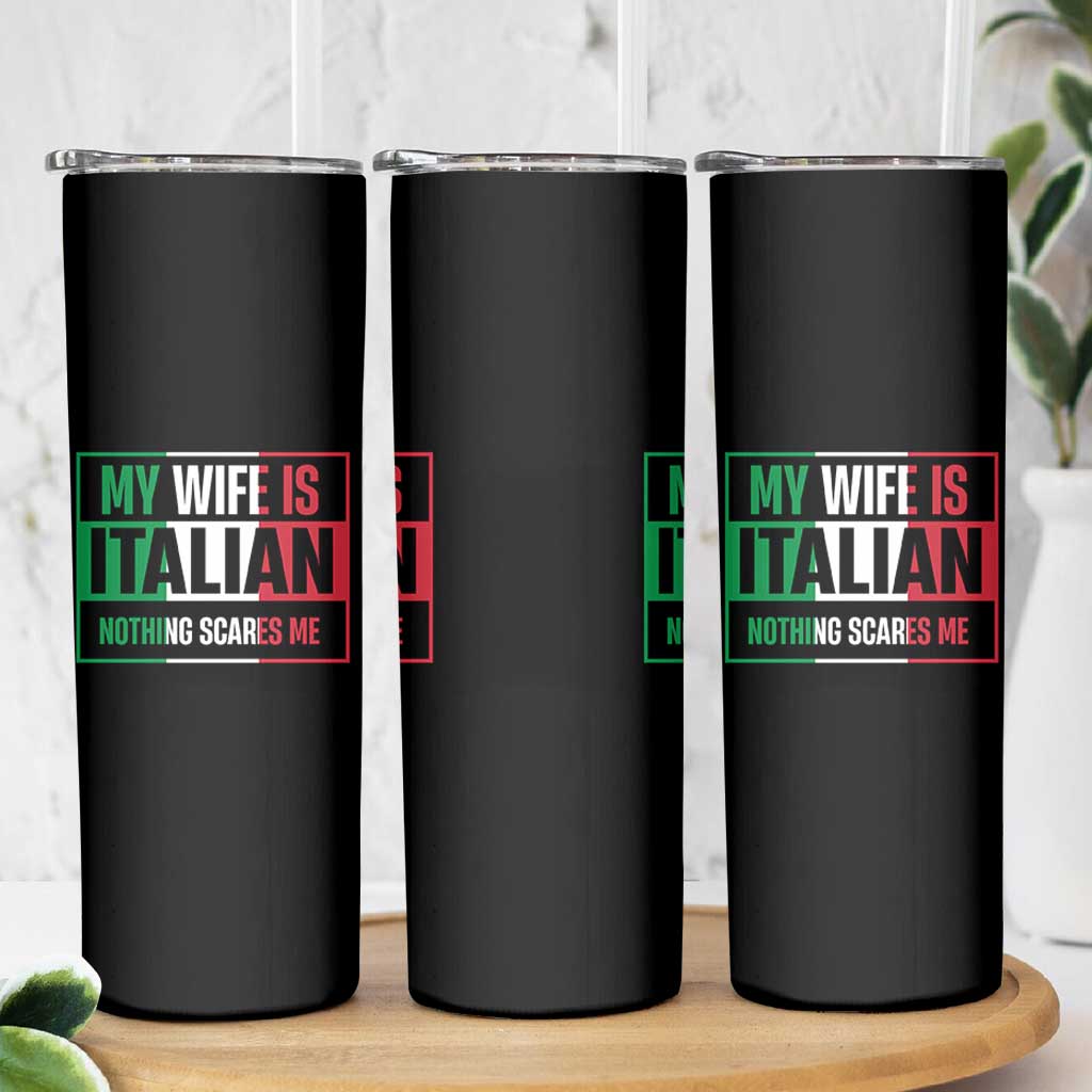 My Wife is Italian Nothing Scares Me Skinny Tumbler Funny Husband Italia Flag - Wonder Print Shop