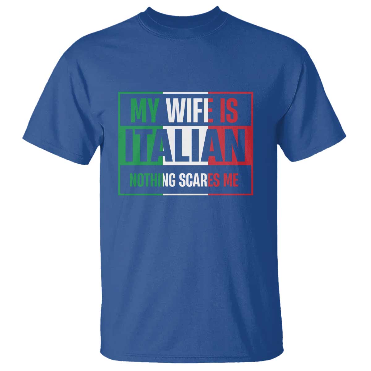 My Wife is Italian Nothing Scares Me T Shirt Funny Husband Italia Flag - Wonder Print Shop