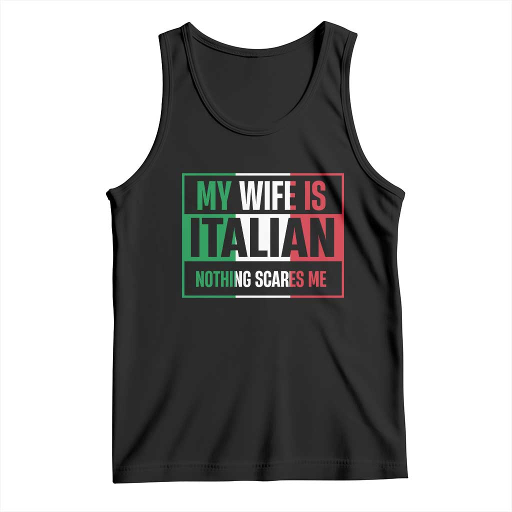 My Wife is Italian Nothing Scares Me Tank Top Funny Husband Italia Flag - Wonder Print Shop