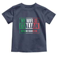 My Wife is Italian Nothing Scares Me Toddler T Shirt Funny Husband Italia Flag - Wonder Print Shop