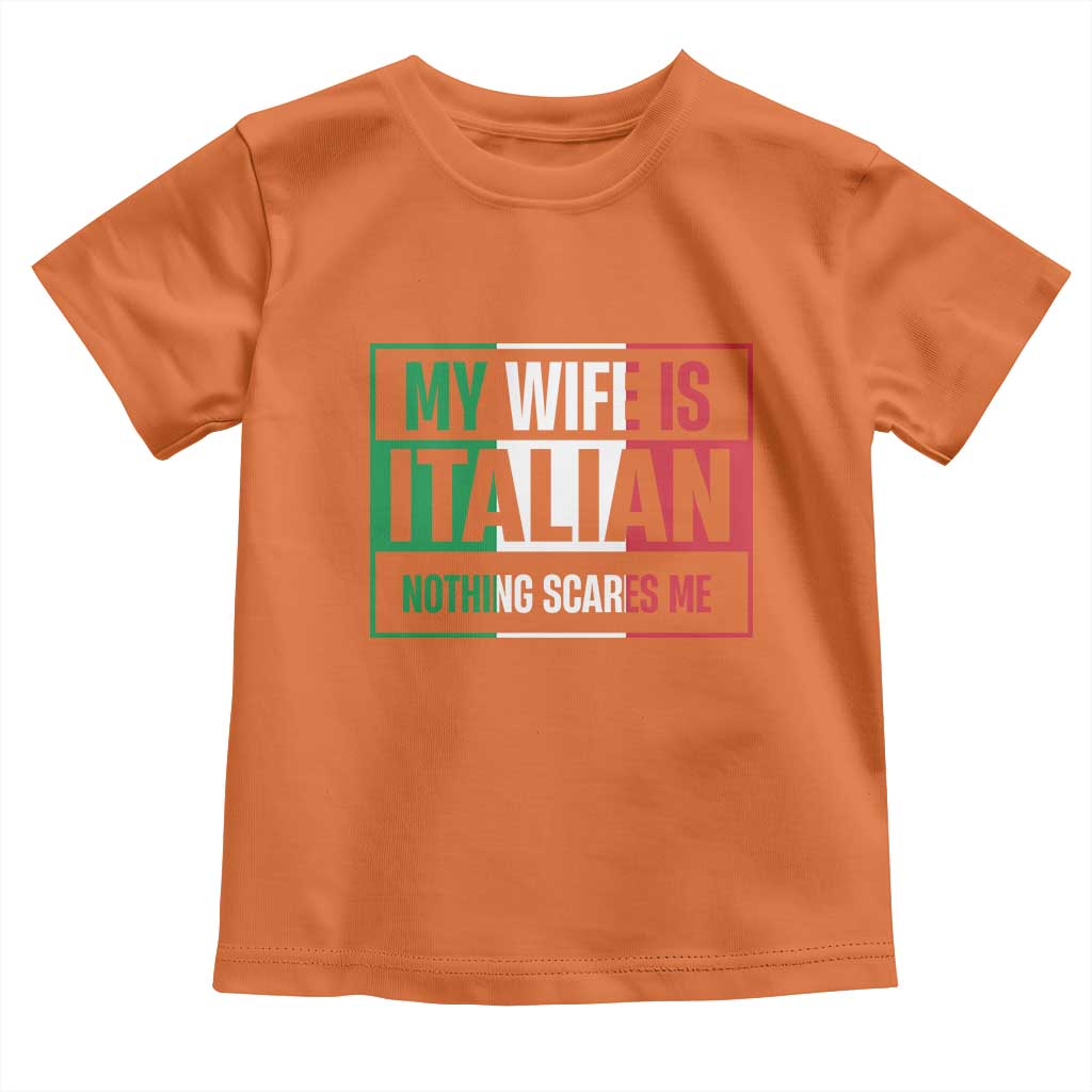 My Wife is Italian Nothing Scares Me Toddler T Shirt Funny Husband Italia Flag - Wonder Print Shop