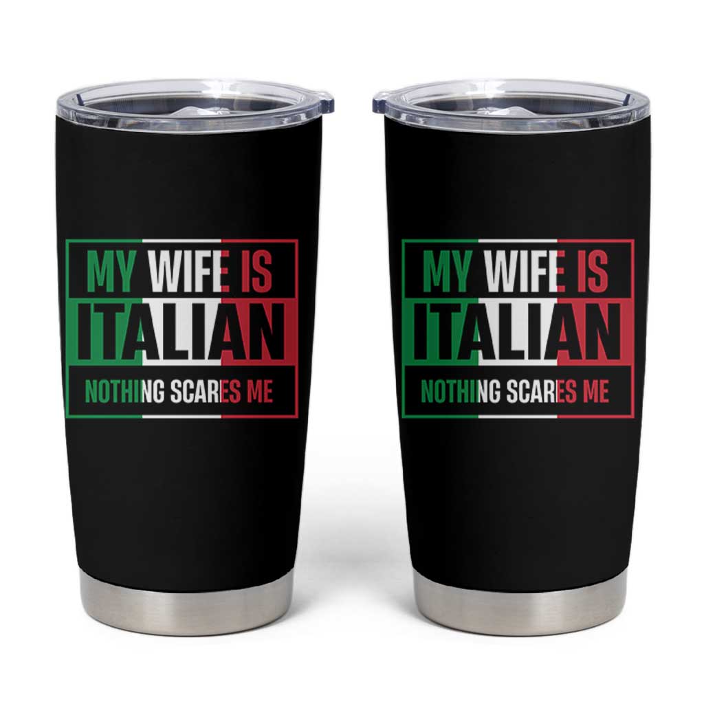 My Wife is Italian Nothing Scares Me Tumbler Cup Funny Husband Italia Flag - Wonder Print Shop