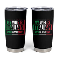 My Wife is Italian Nothing Scares Me Tumbler Cup Funny Husband Italia Flag - Wonder Print Shop