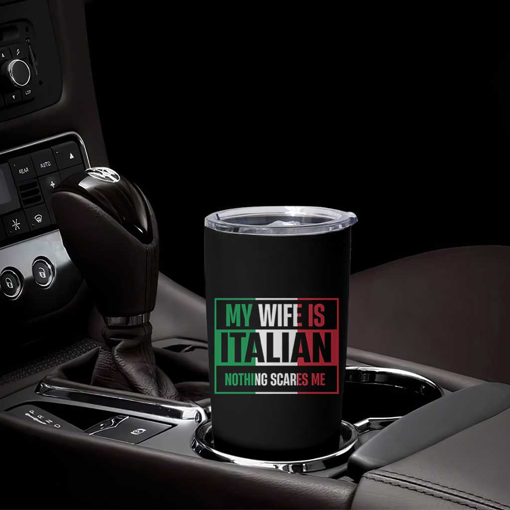 My Wife is Italian Nothing Scares Me Tumbler Cup Funny Husband Italia Flag - Wonder Print Shop