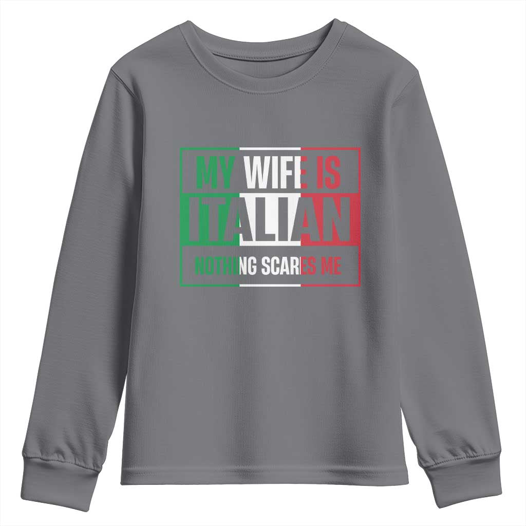 My Wife is Italian Nothing Scares Me Youth Sweatshirt Funny Husband Italia Flag - Wonder Print Shop