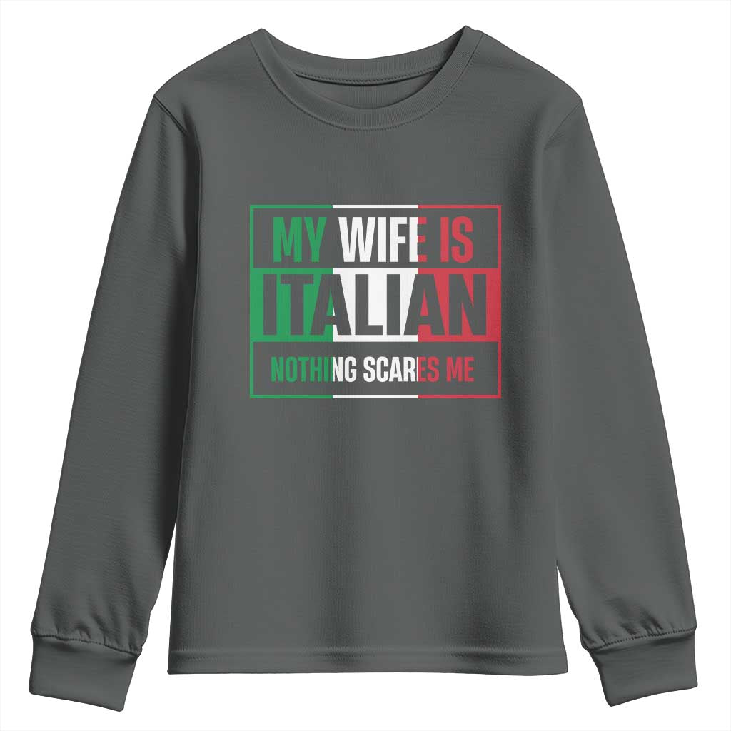 My Wife is Italian Nothing Scares Me Youth Sweatshirt Funny Husband Italia Flag - Wonder Print Shop