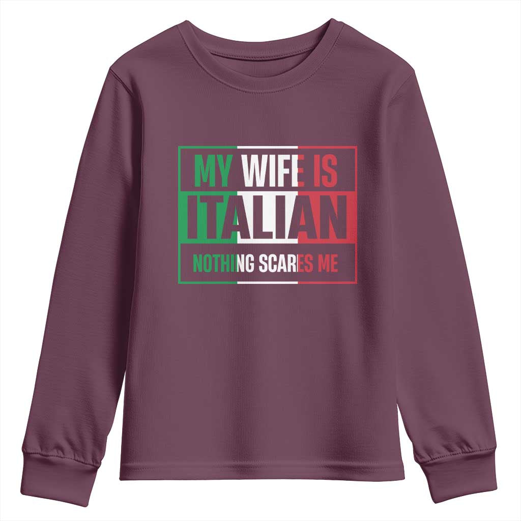 My Wife is Italian Nothing Scares Me Youth Sweatshirt Funny Husband Italia Flag - Wonder Print Shop