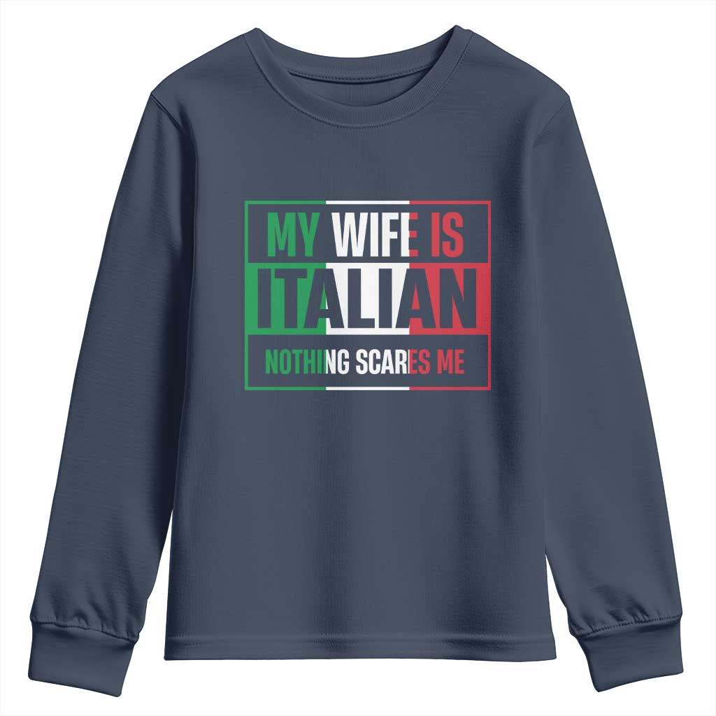 My Wife is Italian Nothing Scares Me Youth Sweatshirt Funny Husband Italia Flag - Wonder Print Shop