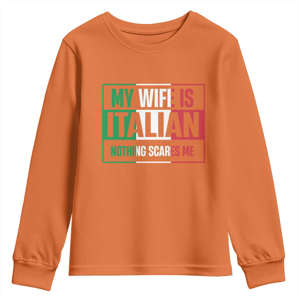My Wife is Italian Nothing Scares Me Youth Sweatshirt Funny Husband Italia Flag - Wonder Print Shop