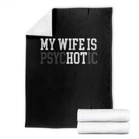 Funny Husband Throw Blanket My Wife Is Psychotic Humor Sarcasm - Wonder Print Shop