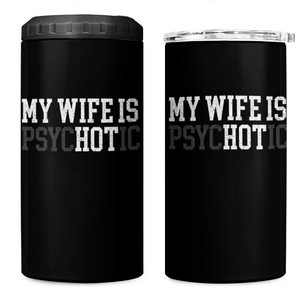 Funny Husband 4 in 1 Can Cooler Tumbler My Wife Is Psychotic Humor Sarcasm - Wonder Print Shop