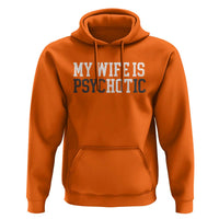 Funny Husband Hoodie My Wife Is Psychotic Humor Sarcasm - Wonder Print Shop