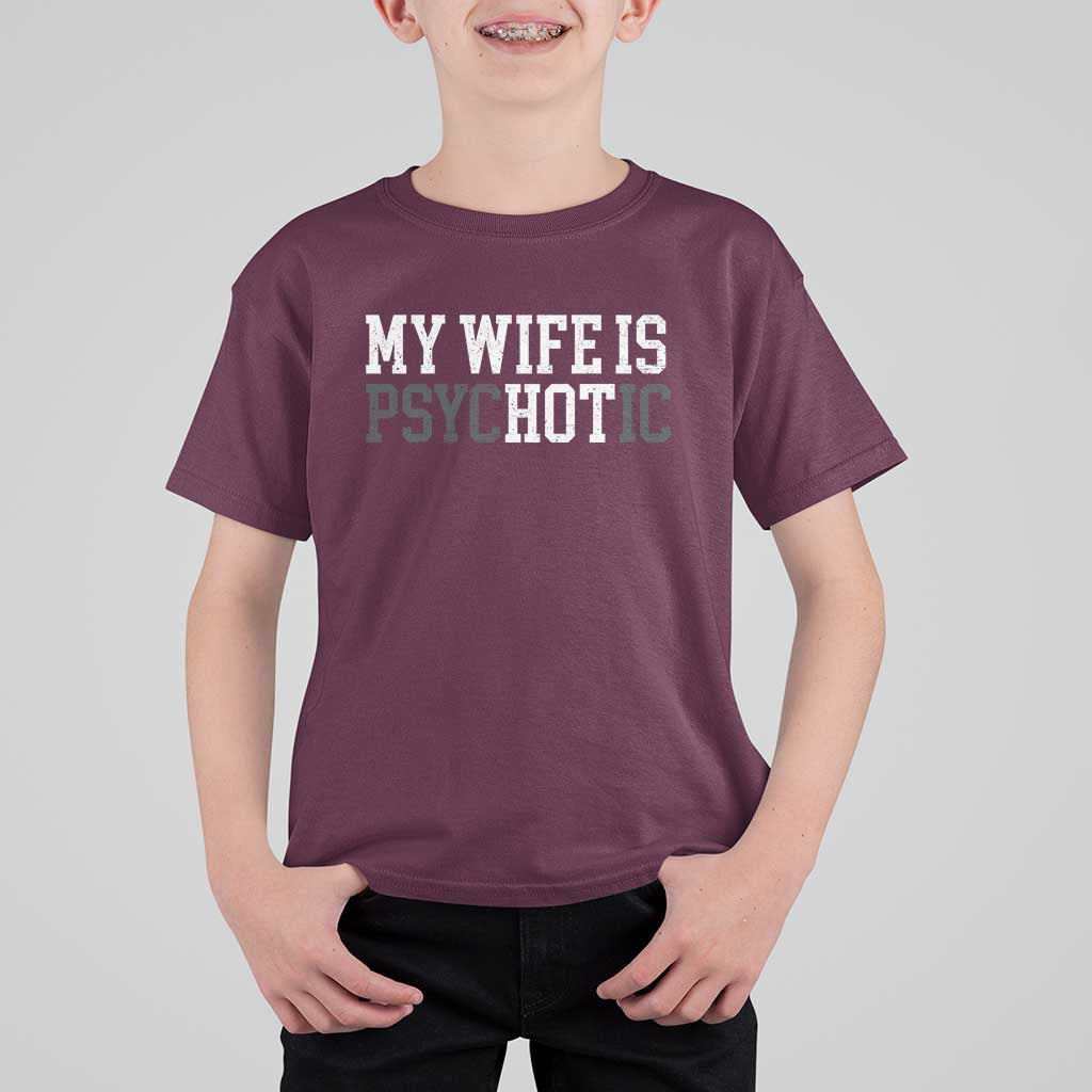Funny Husband T Shirt For Kid My Wife Is Psychotic Humor Sarcasm - Wonder Print Shop